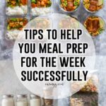 Tips To Help You Meal Prep For the Week Successfully