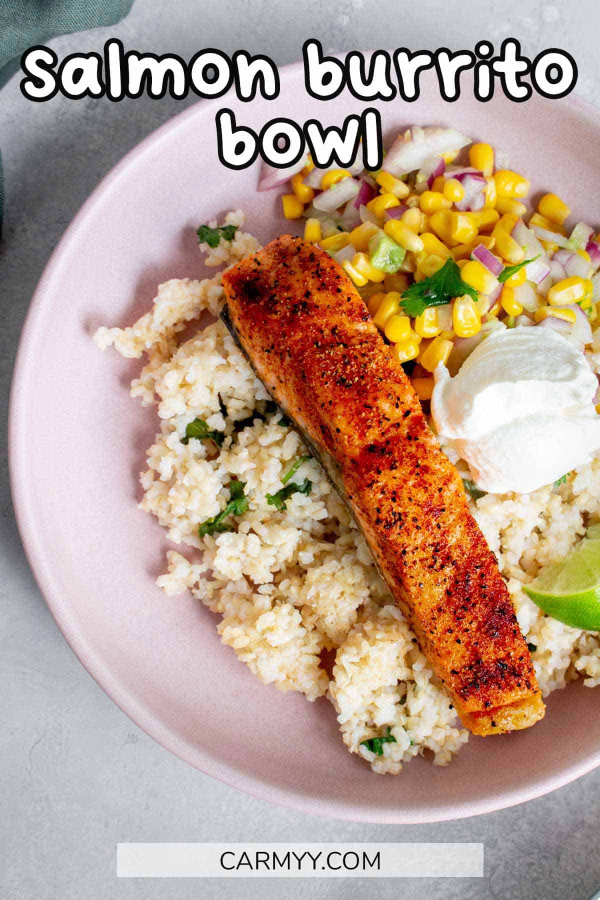 Salmon Burrito Bowl Carmy Easy Healthyish Recipes